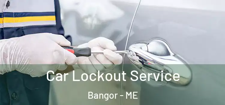 Car Lockout Service Bangor - ME