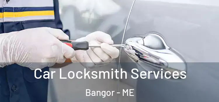 Car Locksmith Services Bangor - ME