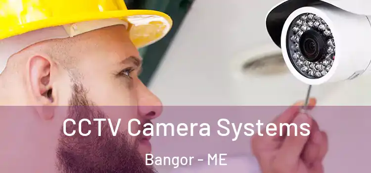 CCTV Camera Systems Bangor - ME
