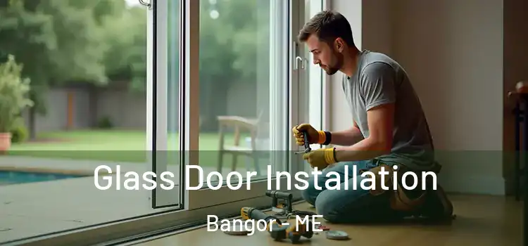  Glass Door Installation Bangor - ME